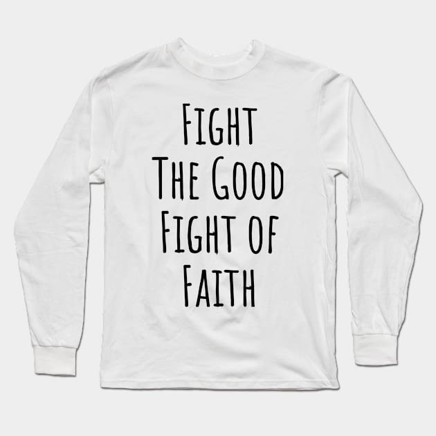 Fight The Good Fight of Faith | Christian Design | Typography Long Sleeve T-Shirt by 4salvation